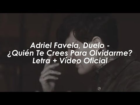 Adriel Favela, Duelo - ¿Quién Te Crees Para Olvidarme? [Letra + Vídeo Oficial]