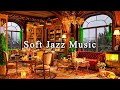 Soft Jazz Instrumental Music☕Cozy Coffee Shop Ambience & Relaxing Jazz Music for Working,Study,Focus