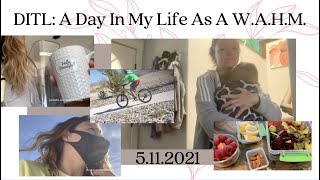 DITL | 5.11.21 | A day in my life as a WAHM (work at home mom)
