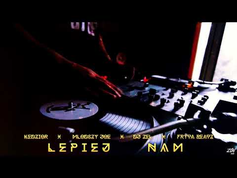 Kędzior x Młodszy joe x Dj Zel x Fryta Beatz - Lepiej nam