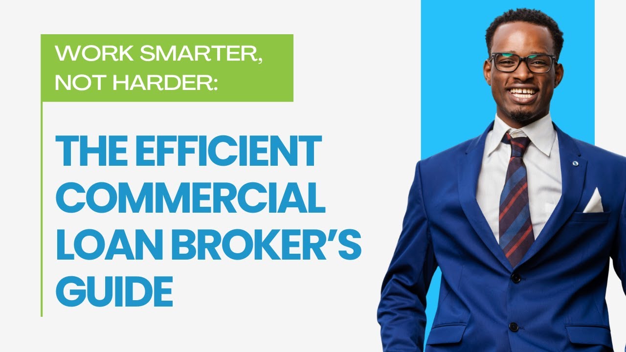 Work Smarter, Not Harder: The Efficient Commercial Loan Broker's Guide