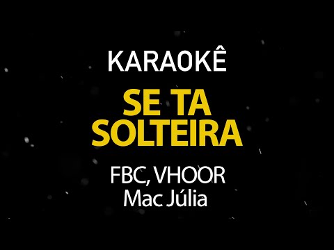 Se Ta Solteira - FBC, VHOOR, Mac Júlia (Karaokê Version)