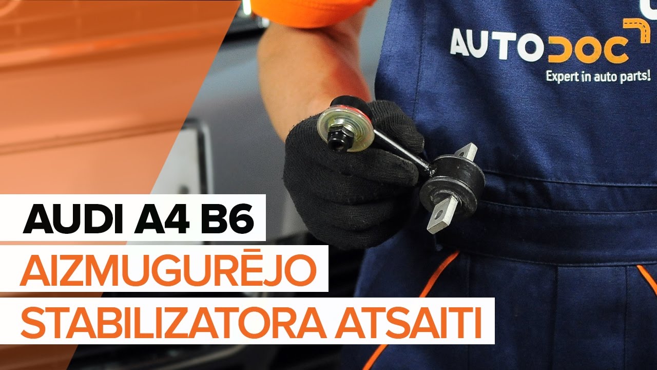 Kā nomainīt: aizmugures stabilizatora atsaites Audi A4 B6 - nomaiņas ceļvedis