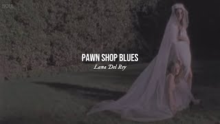 pawn shop blues - lana del rey (español + lyrics)