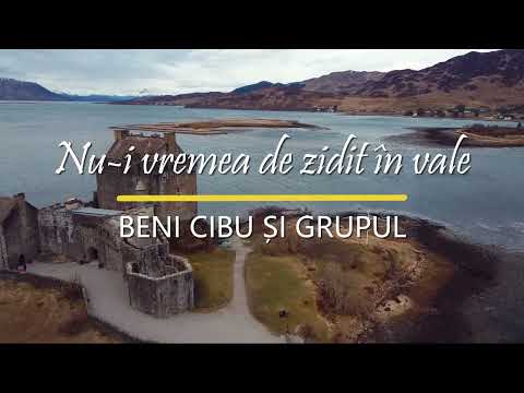 Beni Cibu şi grupul - Nu-i vremea de zidit în vale