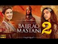 Bajirao Mastani 2 Ranveer Singh Full Official Movie Deepika Priyanka Bollywood New Movie