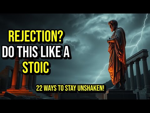 22 POWERFUL Ways Stoics Handle Rejection | Maintain Confidence Like a PRO | Stoicism