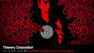 Thievery Corporation - The Heart&#39;s a Lonely Hunter ft. David Byrne [Official Audio]