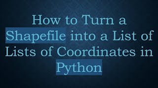 Download the video "How to Turn a Shapefile into a List of Lists of Coordinates in Python"