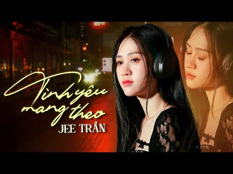 Tình Yêu Mang Theo || Jee Trần || Music Video