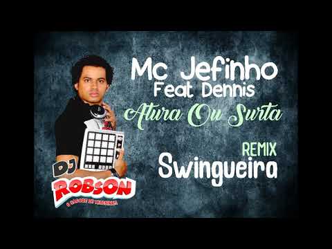 Mc Jefinho Feat Dennis - Atura Ou Surta - Remix Swingueira - Dj Robson