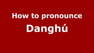 How to pronounce Danghú