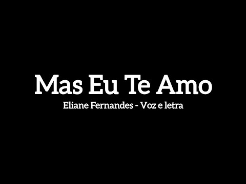 MAS EU TE AMO - Eliane Fernandes (voz e letra)