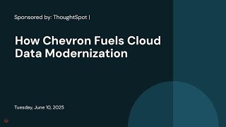 Sponsored by: ThoughtSpot | How Chevron Fuels Cloud Data Modernization 