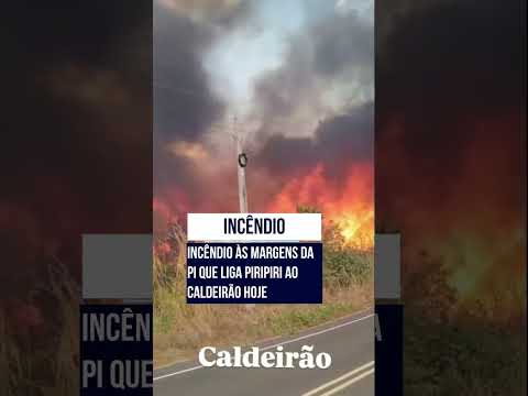 Incêndio às margens da PI que liga Piripiri ao Açude Caldeirão foi controlado