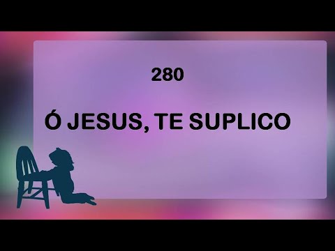 Harpa Cristã 280 - Ó Jesus, Te Suplico