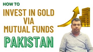 How to Invest in Gold via Mutual Funds in Pakistan