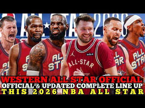 WEST ALL STAR OFFICIAL & UPDATED COMPLETE LINE UP THIS 2026 NBA ALL STAR | NBA UPDATES