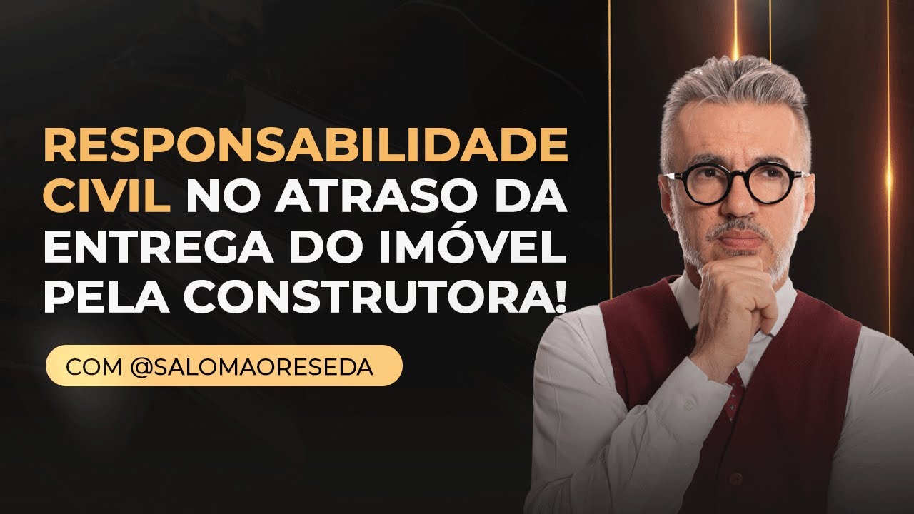 ⚖️ Responsabilidade Civil no atraso da entrega do imóvel pela construtora! Com @salomaoreseda