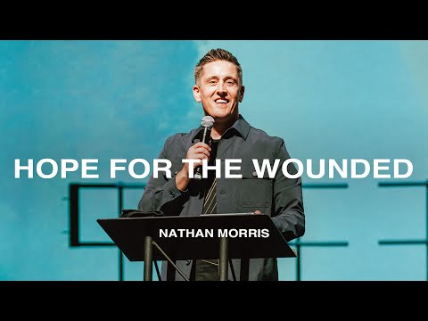 Hope for the Wounded | Nathan Morris | Nations Church Sermons | 03/02/25