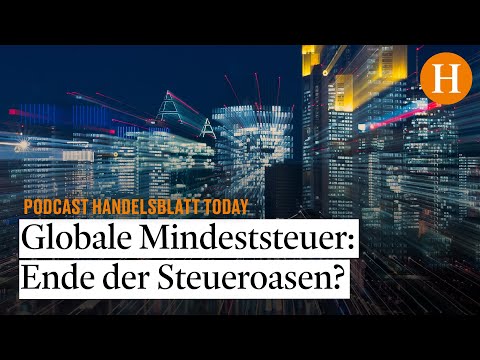 Globale Mindeststeuer: Ist sie tatsächlich das Ende der Steueroasen? - Handelsblatt Today