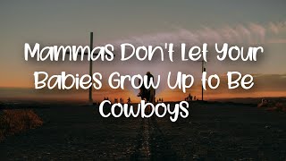 Mammas Don&#39;t Let Your Babies Grow Up to Be Cowboys lyrics