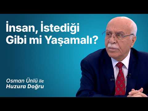 İnsan, İstediği Gibi mi Yaşamalı? | Osman Ünlü ile Huzura Doğru | 6 Ağustos 2026