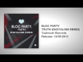 BLOC PARTY - TRUTH (DIGITALISM REMIX) 