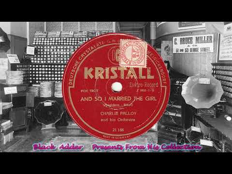 Charlie Palloy & His Orch - And So I Married The Girl(1932)