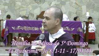 Homilia da Missa do 5º Domingo da Quaresma - 17/03/13