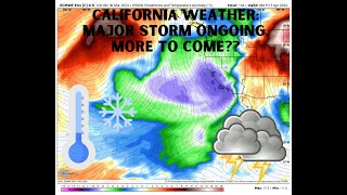 California Weather: Storm ongoing, more to come?!?!