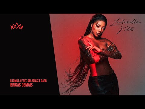 Ludmilla feat. Delacruz e Gaab - Brigas Demais