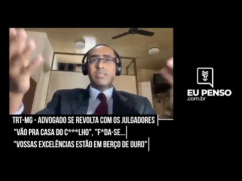 TRT-MG - Advogado explode com magistrados do trabalho