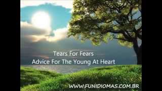 Tears For Fears -  Advice For The Young At Heart  -  Letras em Inglês e tradução Português