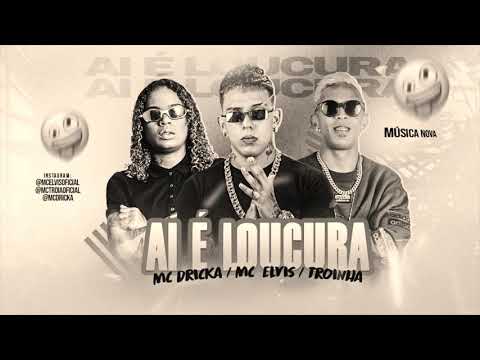 MC TRÓIA , MC ELVIS E MC DRICKA - AI É LOUCURA - MÚSICA NOVA 2021