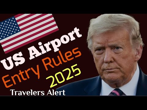 US Airport Entry Rules 2025: Every Traveler Must Know Before Flying 