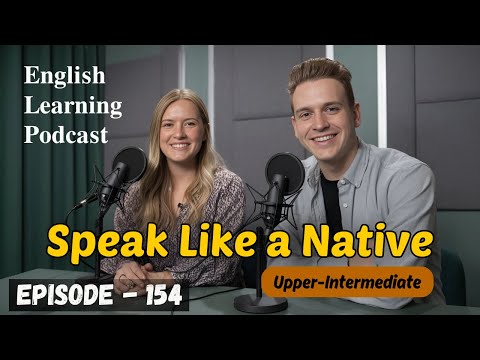 Speak Like a Native | English Learning Podcast Conversation Episode 154