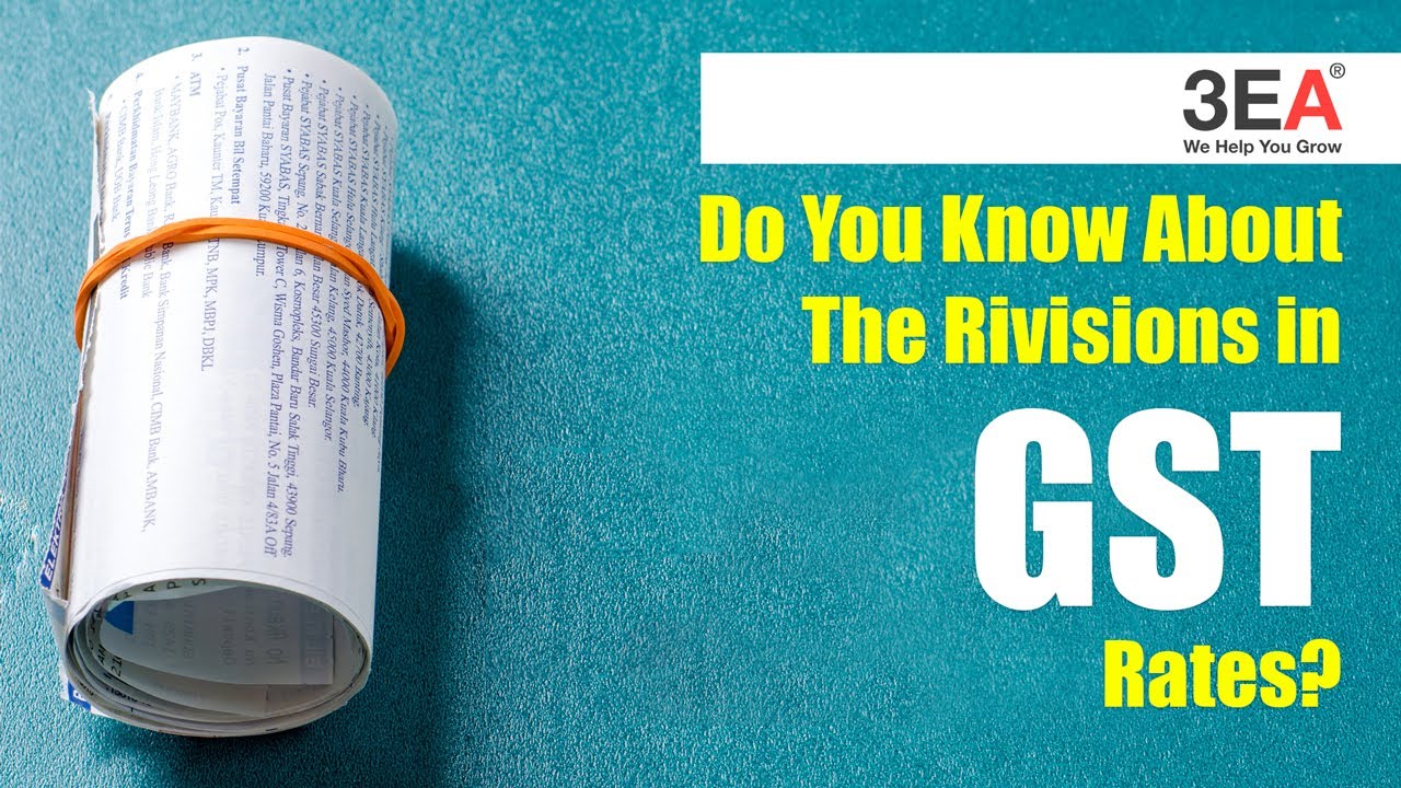 3EA - Do you know about the Revisions in GST rates?