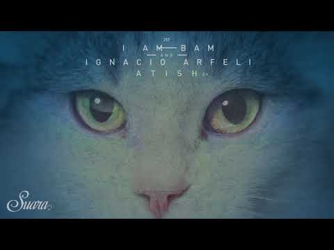 I Am Bam & Ignacio Arfeli - Atish (Original Mix) [Suara]