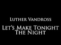 Luther Vandross - "Let's Make Tonight The Night"