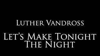 Luther Vandross - &quot;Let&#39;s Make Tonight The Night&quot;