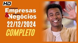 Pequenas Empresas Grandes Negócios 22/12/2024 [PEQUENAS EMPRESAS & GRANDES NEGÓCIOS]