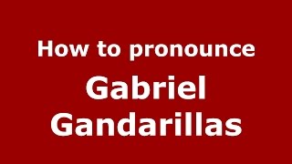 How to pronounce Gabriel Gandarillas