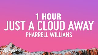 [1 HOUR] Pharrell Williams - Just A Cloud Away (Lyrics)
