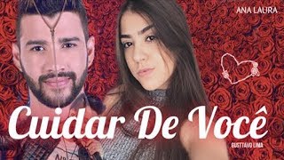 MUSICA NOVA Gusttavo Lima - Cuidar De Você ( Ana Laura Cover)