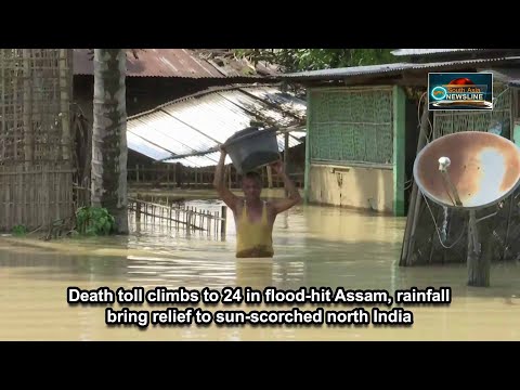 Death toll climbs to 24 in flood hit Assam, rainfall bring relief to sun scorched north India