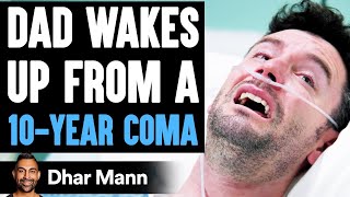 Dad Wakes Up From A 10-YEAR COMA, What Happens Is Shocking | Dhar Mann