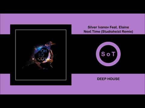 Silver Ivanov Feat. Elaine - Next Time (Studioheist Remix) [Deep House] [Oh So Coy Recordings]