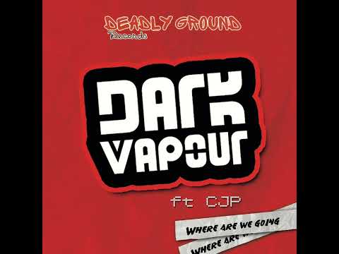 Deadly Ground Records Presents: "Where Are We Going" - Dark Vapour ft. CJP