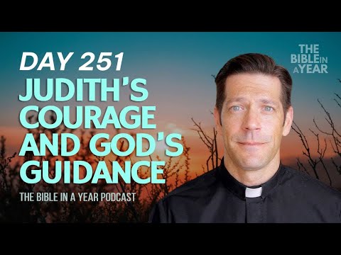 Day 251 Judith’s Courage and God’s Guidance – The Bible in a Year (Day 251)